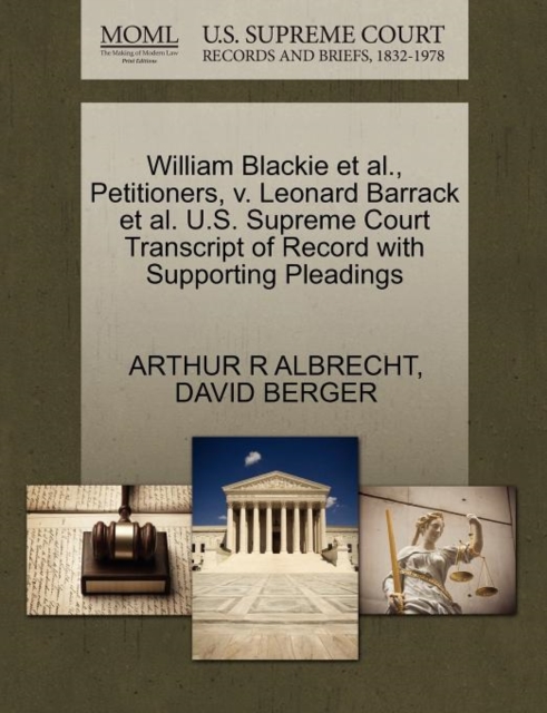 William Blackie et al., Petitioners, V. Leonard Barrack et al. U.S. Supreme Court Transcript of Record with Supporting Pleadings, Paperback / softback Book