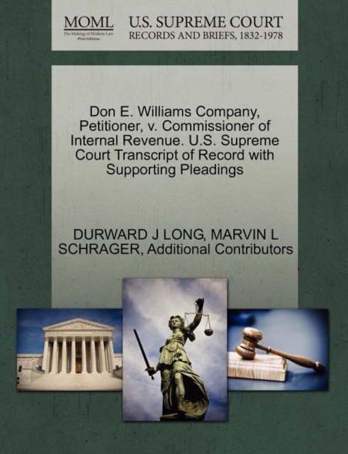 Don E. Williams Company, Petitioner, V. Commissioner of Internal Revenue. U.S. Supreme Court Transcript of Record with Supporting Pleadings, Paperback / softback Book