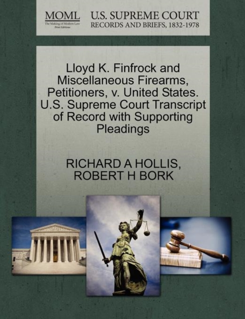 Lloyd K. Finfrock and Miscellaneous Firearms, Petitioners, V. United States. U.S. Supreme Court Transcript of Record with Supporting Pleadings, Paperback / softback Book