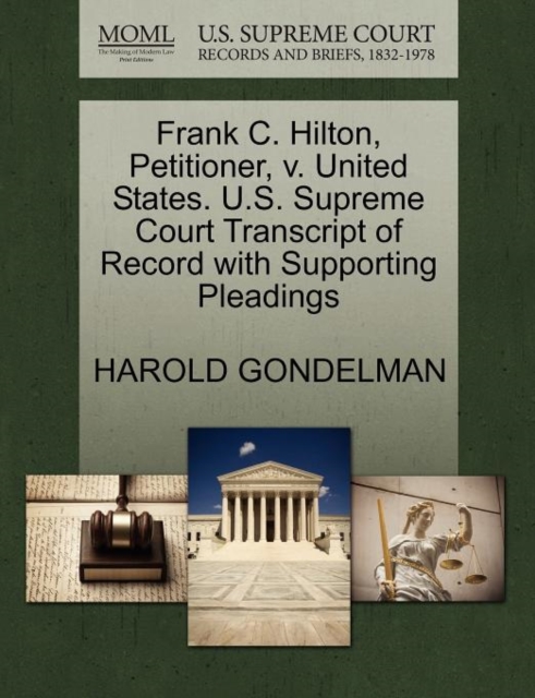 Frank C. Hilton, Petitioner, V. United States. U.S. Supreme Court Transcript of Record with Supporting Pleadings, Paperback / softback Book