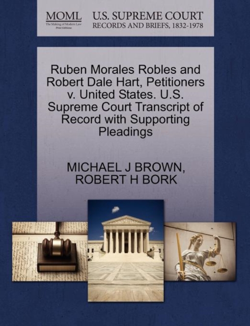 Ruben Morales Robles and Robert Dale Hart, Petitioners V. United States. U.S. Supreme Court Transcript of Record with Supporting Pleadings, Paperback / softback Book