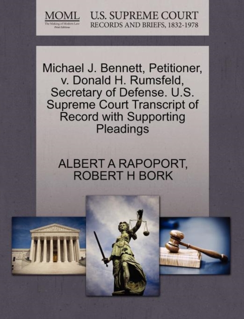 Michael J. Bennett, Petitioner, V. Donald H. Rumsfeld, Secretary of Defense. U.S. Supreme Court Transcript of Record with Supporting Pleadings, Paperback / softback Book