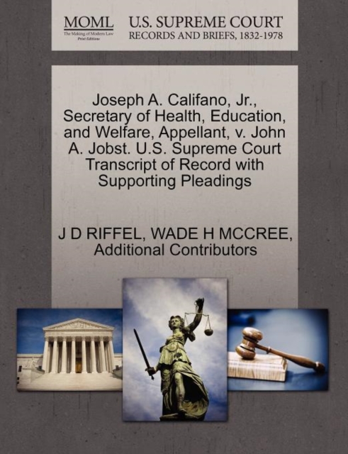 Joseph A. Califano, JR., Secretary of Health, Education, and Welfare, Appellant, V. John A. Jobst. U.S. Supreme Court Transcript of Record with Supporting Pleadings, Paperback / softback Book