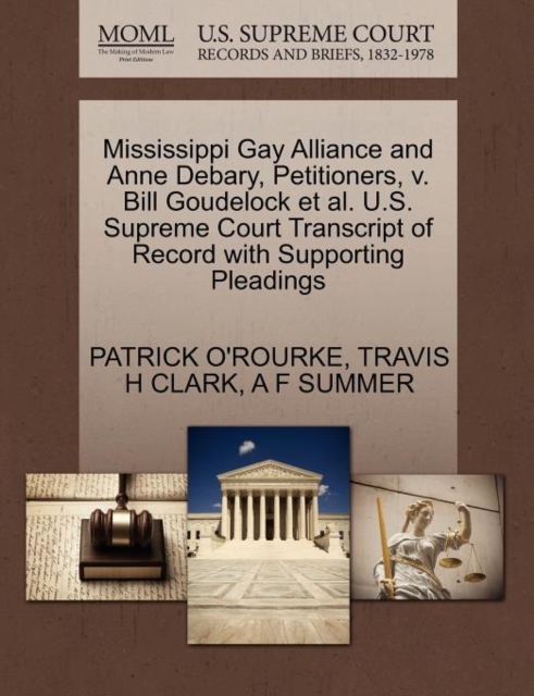Mississippi Gay Alliance and Anne Debary, Petitioners, V. Bill Goudelock et al. U.S. Supreme Court Transcript of Record with Supporting Pleadings, Paperback / softback Book