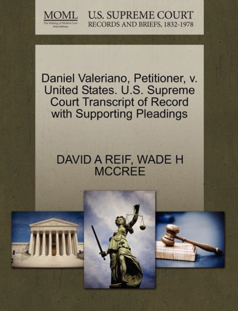 Daniel Valeriano, Petitioner, V. United States. U.S. Supreme Court Transcript of Record with Supporting Pleadings, Paperback / softback Book