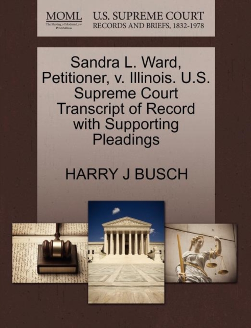 Sandra L. Ward, Petitioner, V. Illinois. U.S. Supreme Court Transcript of Record with Supporting Pleadings, Paperback / softback Book