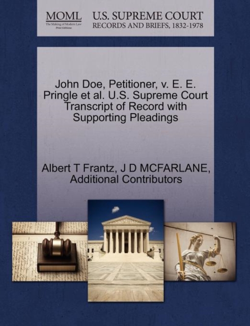 John Doe, Petitioner, V. E. E. Pringle et al. U.S. Supreme Court Transcript of Record with Supporting Pleadings, Paperback / softback Book