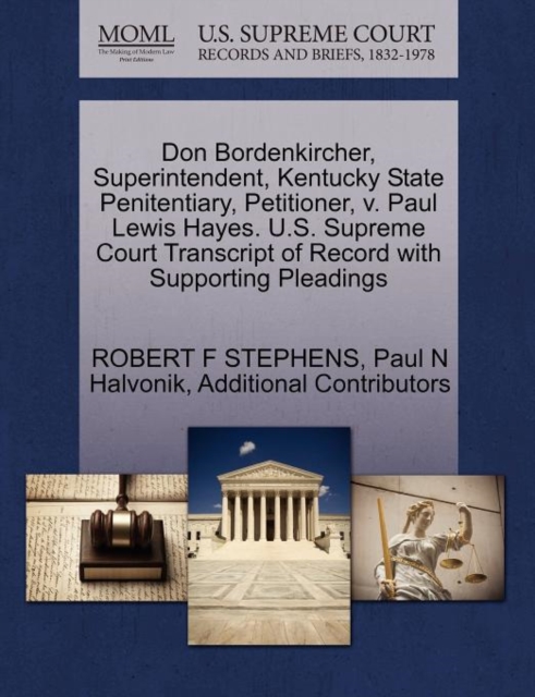 Don Bordenkircher, Superintendent, Kentucky State Penitentiary, Petitioner, V. Paul Lewis Hayes. U.S. Supreme Court Transcript of Record with Supporting Pleadings, Paperback / softback Book