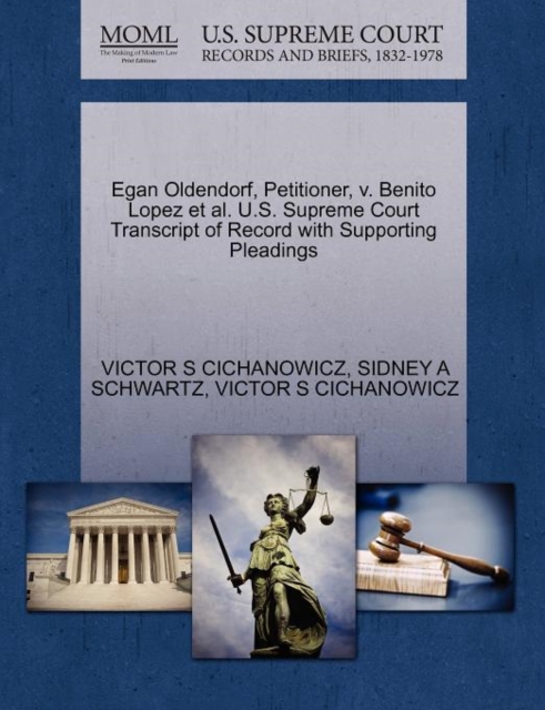 Egan Oldendorf, Petitioner, V. Benito Lopez Et Al. U.S. Supreme Court Transcript of Record with Supporting Pleadings, Paperback / softback Book