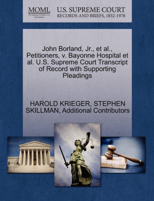 John Borland, JR., et al., Petitioners, V. Bayonne Hospital et al. U.S. Supreme Court Transcript of Record with Supporting Pleadings, Paperback / softback Book