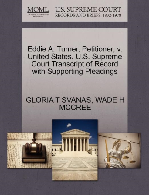Eddie A. Turner, Petitioner, V. United States. U.S. Supreme Court Transcript of Record with Supporting Pleadings, Paperback / softback Book