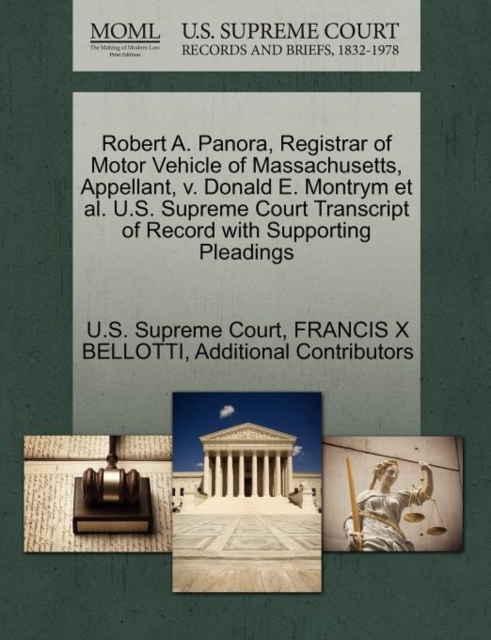 Robert A. Panora, Registrar of Motor Vehicle of Massachusetts, Appellant, V. Donald E. Montrym et al. U.S. Supreme Court Transcript of Record with Supporting Pleadings, Paperback / softback Book