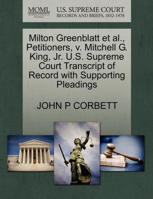 Milton Greenblatt Et Al., Petitioners, V. Mitchell G. King, Jr. U.S. Supreme Court Transcript of Record with Supporting Pleadings, Paperback / softback Book