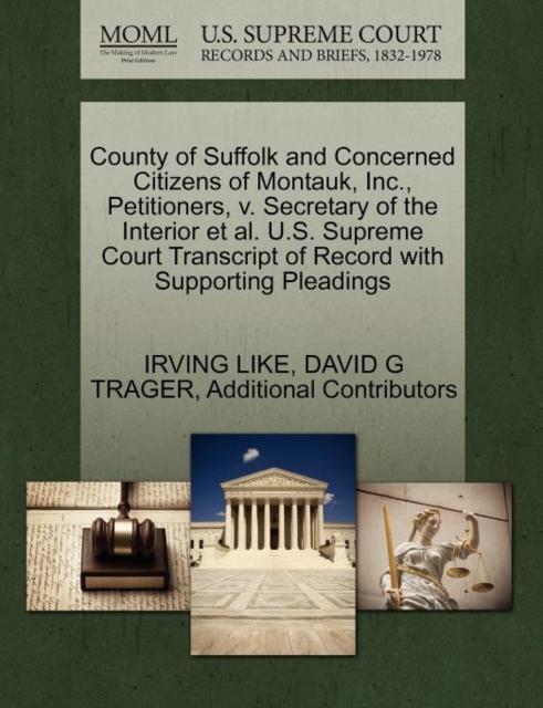 County of Suffolk and Concerned Citizens of Montauk, Inc., Petitioners, V. Secretary of the Interior et al. U.S. Supreme Court Transcript of Record with Supporting Pleadings, Paperback / softback Book