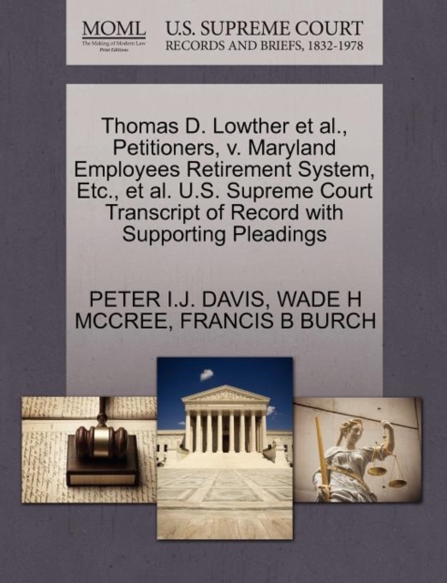 Thomas D. Lowther et al., Petitioners, V. Maryland Employees Retirement System, Etc., et al. U.S. Supreme Court Transcript of Record with Supporting Pleadings, Paperback / softback Book