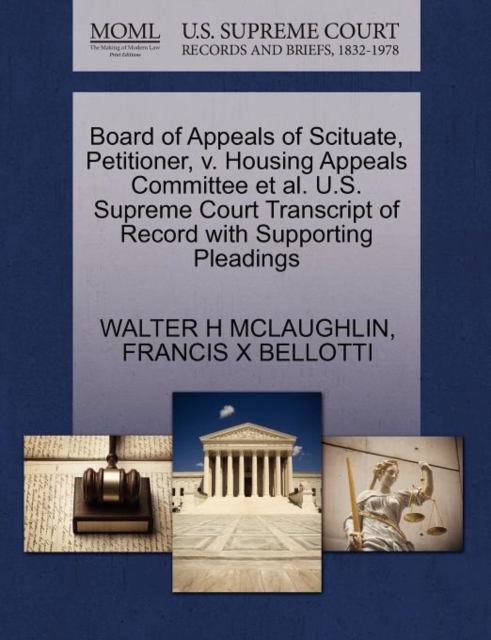 Board of Appeals of Scituate, Petitioner, V. Housing Appeals Committee et al. U.S. Supreme Court Transcript of Record with Supporting Pleadings, Paperback / softback Book