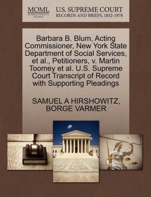 Barbara B. Blum, Acting Commissioner, New York State Department of Social Services, et al., Petitioners, V. Martin Toomey et al. U.S. Supreme Court Transcript of Record with Supporting Pleadings, Paperback / softback Book