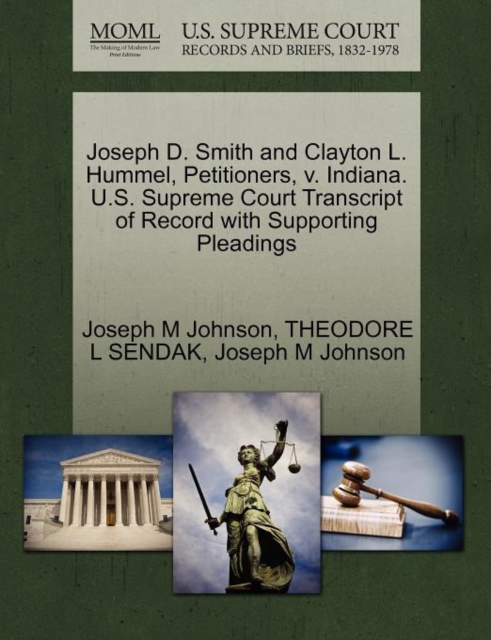 Joseph D. Smith and Clayton L. Hummel, Petitioners, V. Indiana. U.S. Supreme Court Transcript of Record with Supporting Pleadings, Paperback / softback Book