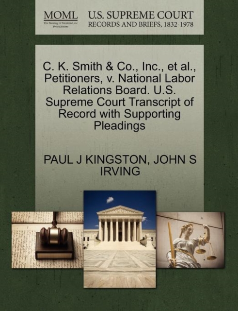 C. K. Smith & Co., Inc., et al., Petitioners, V. National Labor Relations Board. U.S. Supreme Court Transcript of Record with Supporting Pleadings, Paperback / softback Book