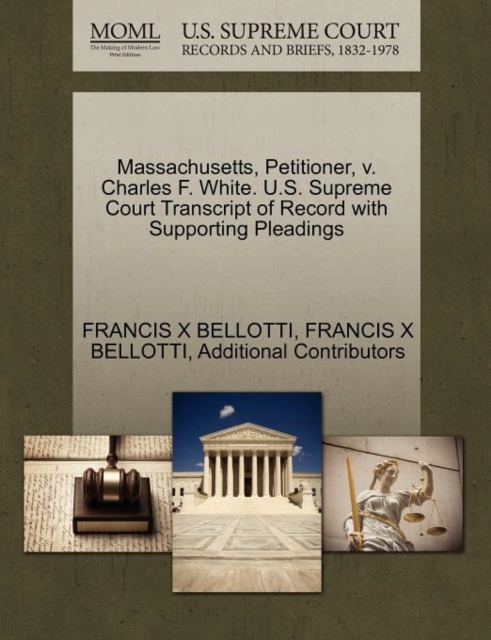 Massachusetts, Petitioner, V. Charles F. White. U.S. Supreme Court Transcript of Record with Supporting Pleadings, Paperback / softback Book