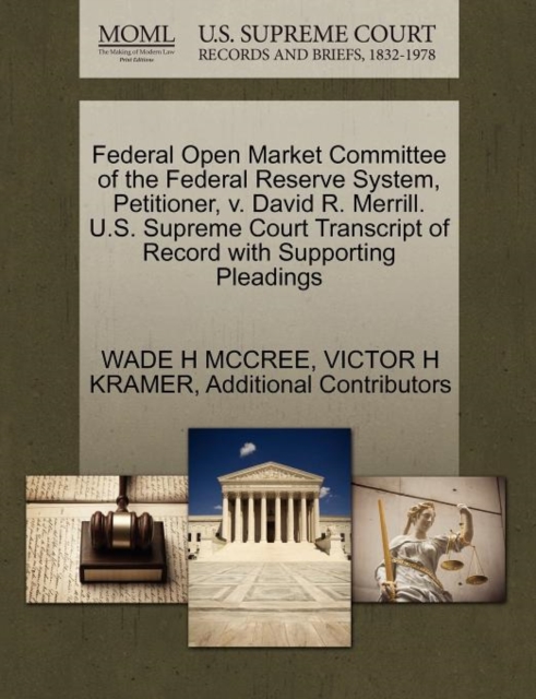 Federal Open Market Committee of the Federal Reserve System, Petitioner, V. David R. Merrill. U.S. Supreme Court Transcript of Record with Supporting Pleadings, Paperback / softback Book
