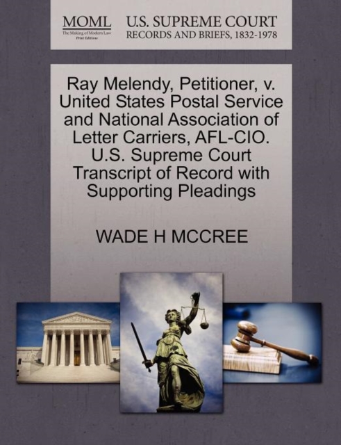 Ray Melendy, Petitioner, V. United States Postal Service and National Association of Letter Carriers, AFL-CIO. U.S. Supreme Court Transcript of Record with Supporting Pleadings, Paperback / softback Book