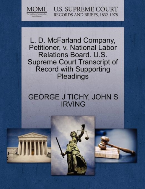L. D. McFarland Company, Petitioner, V. National Labor Relations Board. U.S. Supreme Court Transcript of Record with Supporting Pleadings, Paperback / softback Book
