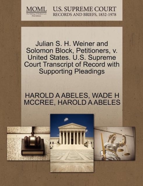 Julian S. H. Weiner and Solomon Block, Petitioners, V. United States. U.S. Supreme Court Transcript of Record with Supporting Pleadings, Paperback / softback Book