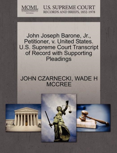 John Joseph Barone, Jr., Petitioner, V. United States. U.S. Supreme Court Transcript of Record with Supporting Pleadings, Paperback / softback Book