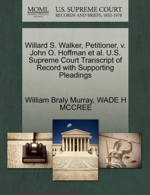 Willard S. Walker, Petitioner, V. John O. Hoffman et al. U.S. Supreme Court Transcript of Record with Supporting Pleadings, Paperback / softback Book