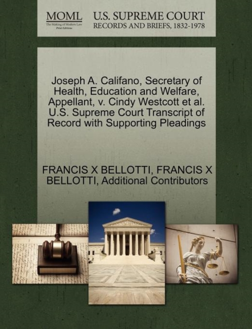 Joseph A. Califano, Secretary of Health, Education and Welfare, Appellant, V. Cindy Westcott et al. U.S. Supreme Court Transcript of Record with Supporting Pleadings, Paperback / softback Book