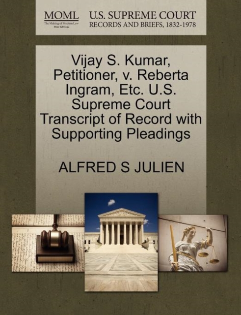 Vijay S. Kumar, Petitioner, V. Reberta Ingram, Etc. U.S. Supreme Court Transcript of Record with Supporting Pleadings, Paperback / softback Book