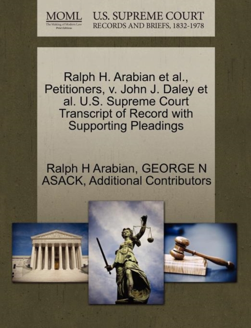Ralph H. Arabian Et Al., Petitioners, V. John J. Daley Et Al. U.S. Supreme Court Transcript of Record with Supporting Pleadings, Paperback / softback Book