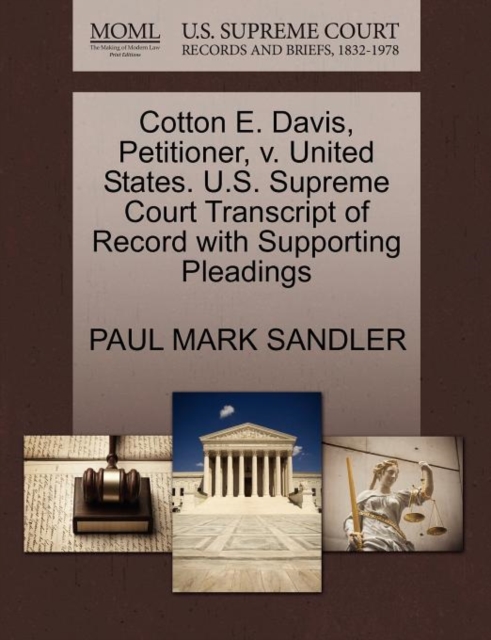 Cotton E. Davis, Petitioner, V. United States. U.S. Supreme Court Transcript of Record with Supporting Pleadings, Paperback / softback Book