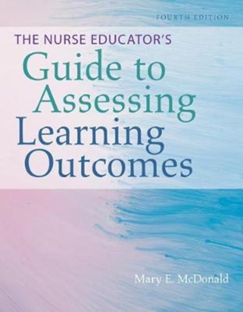 The Nurse Educator's Guide to Assessing Learning Outcomes, Paperback / softback Book