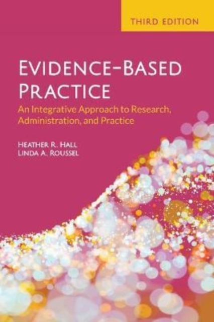 Evidence-Based Practice: An Integrative Approach To Research, Administration, And Practice, Paperback / softback Book