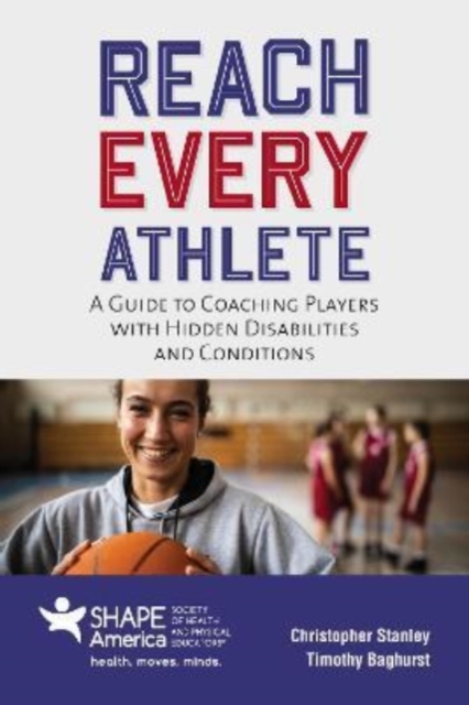 Reach Every Athlete: A Guide to Coaching Players with Hidden Disabilities and Conditions, Paperback / softback Book