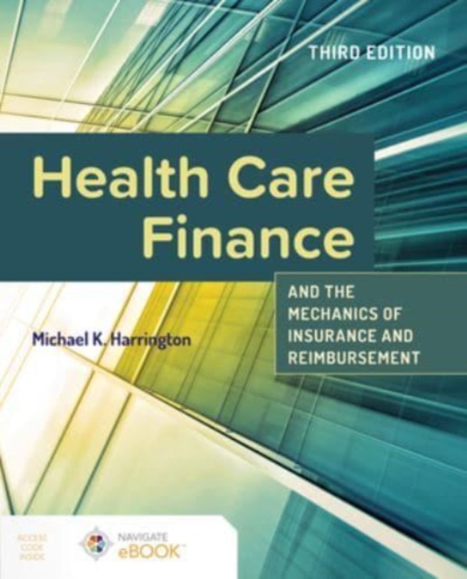 Health Care Finance and the Mechanics of Insurance and Reimbursement, Paperback / softback Book