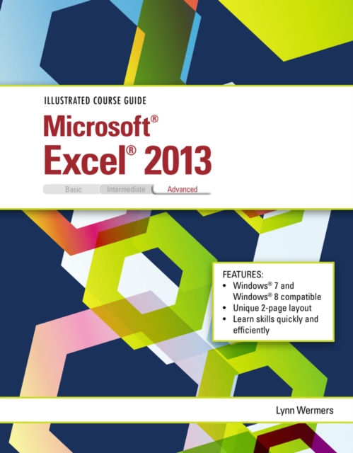 Illustrated Course Guide : Microsoft (R) Excel (R) 2013 Advanced, Spiral bound Version, Spiral bound Book