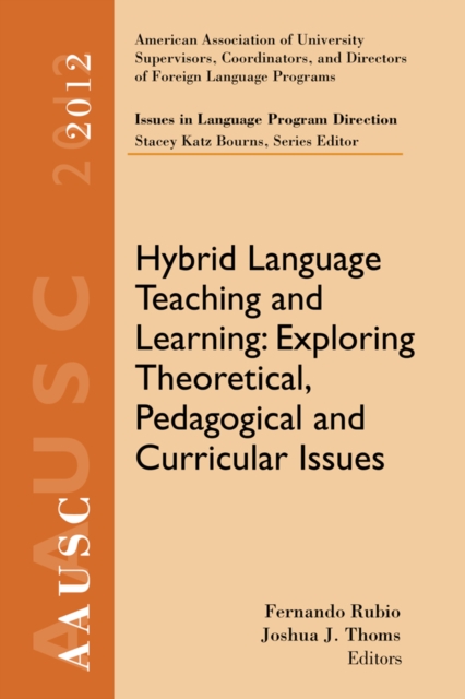 AAUSC 2012 Volume--Issues in Language Program Direction : Hybrid Language Teaching and Learning: Exploring Theoretical, Pedagogical and Curricular Issues, Paperback / softback Book