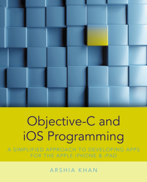 Objective-C and iOS Programming : A Simplified Approach To Developing Apps for the Apple iPhone & iPad, Paperback / softback Book
