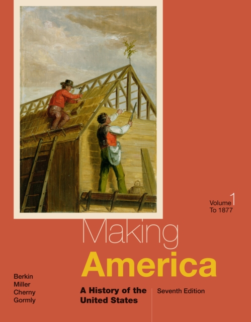 Making America : A History of the United States, Volume I: To 1877, Paperback / softback Book