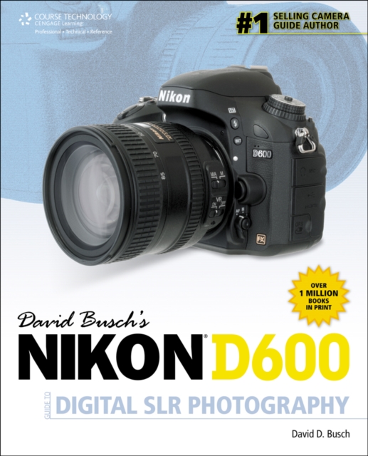 David Busch's Nikon D600 Guide to Digital SLR Photography, Paperback / softback Book