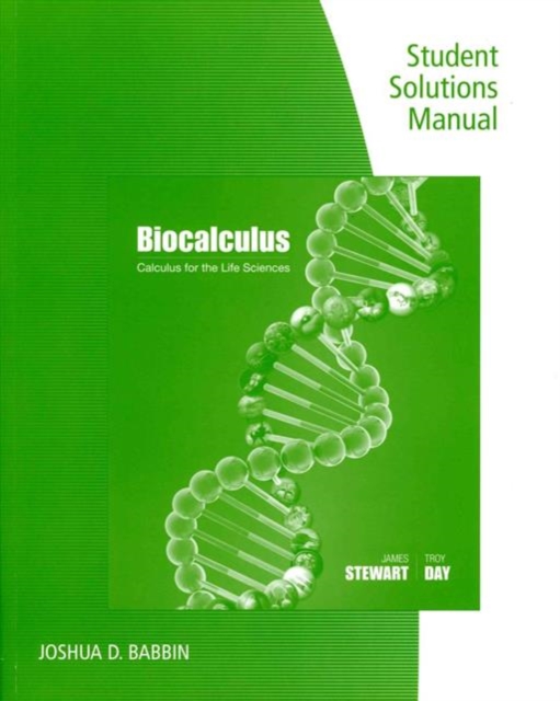 Student Solutions Manual for Stewart/Day's Calculus for Life Sciences  and Biocalculus: Calculus, Probability, and Statistics for the Life Sciences, Paperback / softback Book