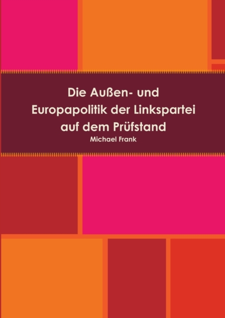 Die Aussen- Und Europapolitik Der Linkspartei Auf Dem Prufstand, Paperback / softback Book