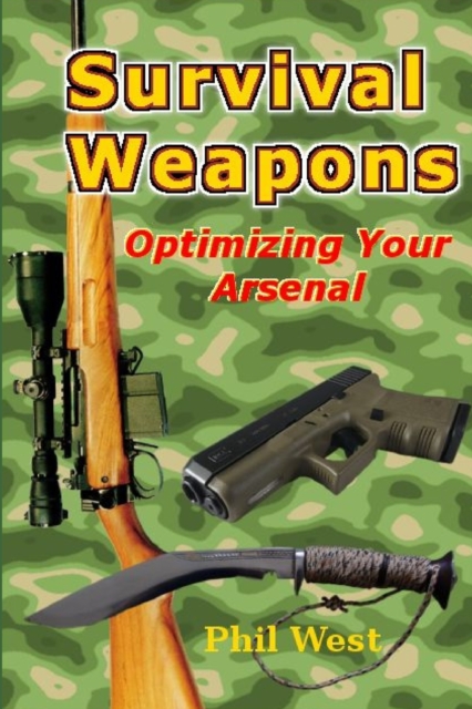 Survival Weapons: Optimizing Your Arsenal, Paperback / softback Book