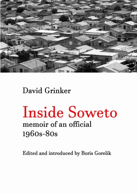Inside Soweto: Memoir of an Official 1960s-1980s, Paperback / softback Book