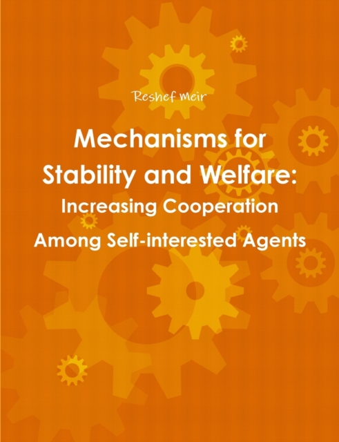 Mechanisms for Stability and Welfare: Increasing Cooperation Among Self-Interested Agents, Paperback / softback Book