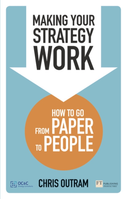 Making Your Strategy Work : How To Develop, Refine And Execute A Winning Strategy, Paperback / softback Book