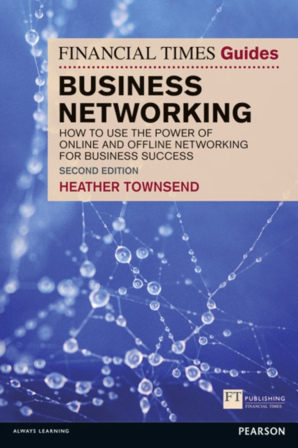 Financial Times Guide to Business Networking, The : How to use the power of online and offline networking for business success, Paperback / softback Book